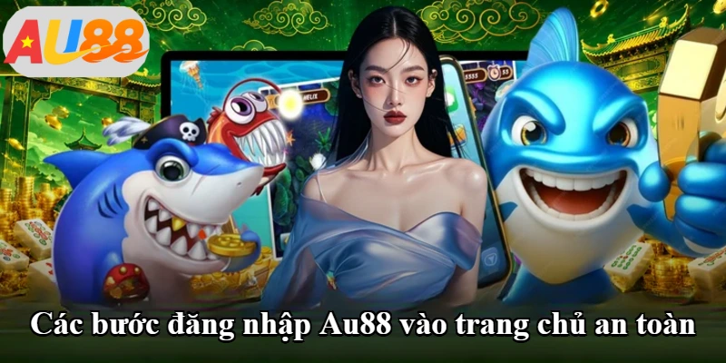 Các bước đăng nhập Au88 vào trang chủ an toàn