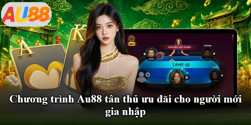 Chương trình Au88 tân thủ ưu đãi cho người mới gia nhập