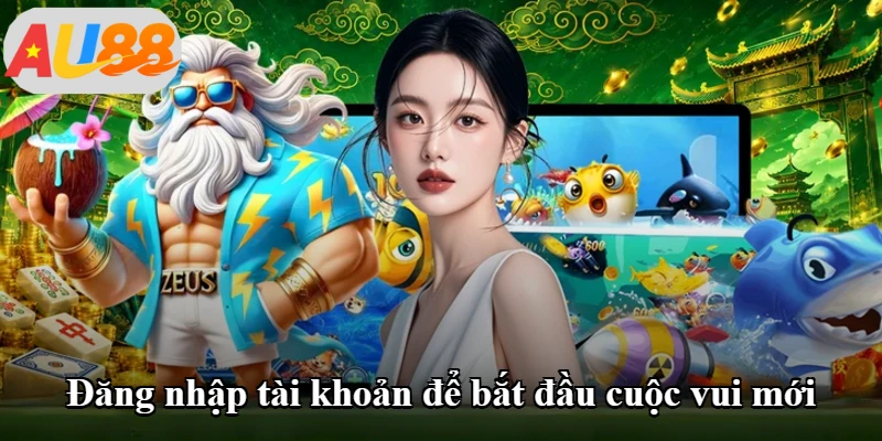 Đăng nhập tài khoản để bắt đầu cuộc vui mới