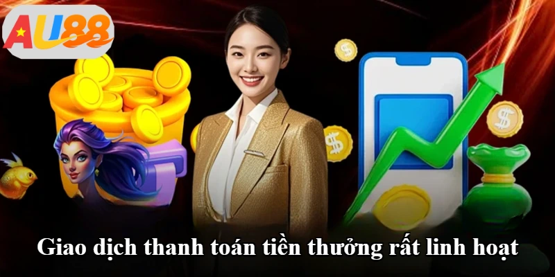Giao dịch thanh toán tiền thưởng rất linh hoạt
