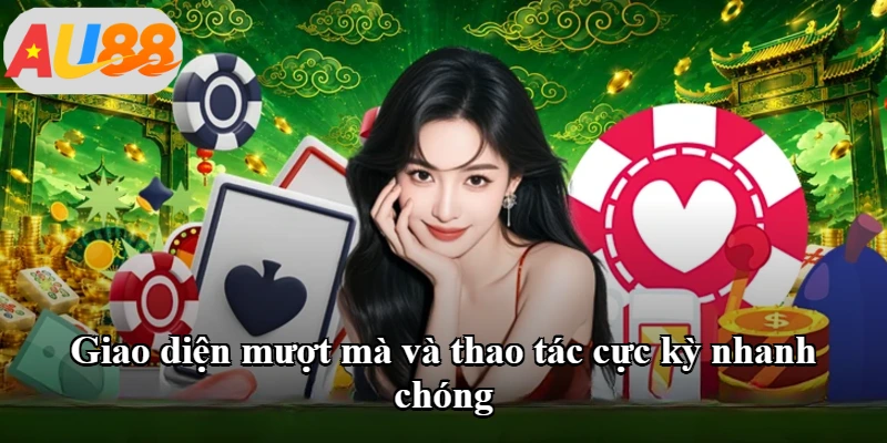 Giao diện mượt mà và thao tác cực kỳ nhanh chóng Giao diện mượt mà và thao tác cực kỳ nhanh chóng