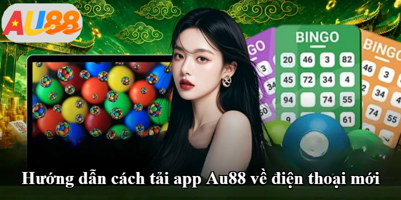 Hướng dẫn cách tải app Au88 về điện thoại mới