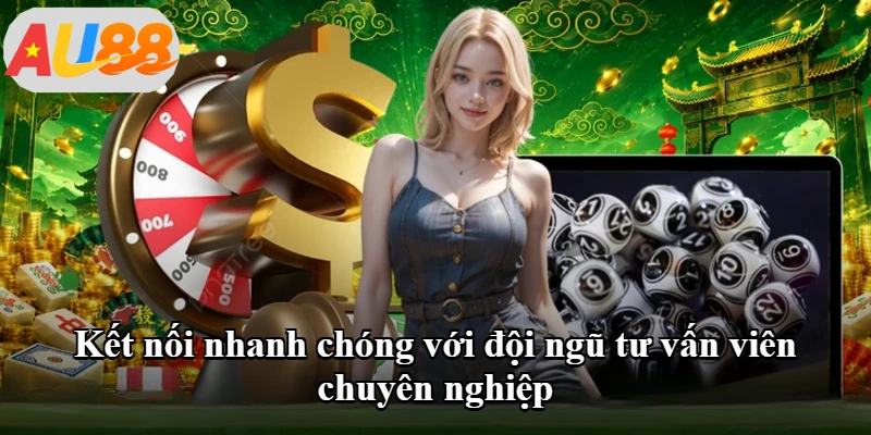 Kết nối nhanh chóng với đội ngũ tư vấn viên chuyên nghiệp