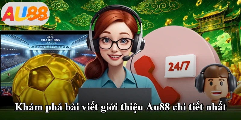 Khám phá bài viết giới thiệu Au88 chi tiết nhất