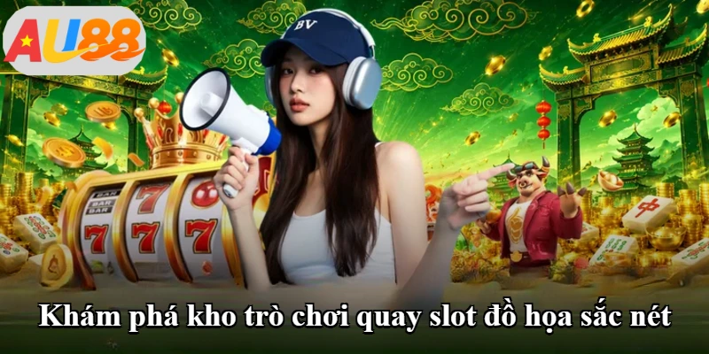 Khám phá kho trò chơi quay slot đồ họa sắc nét