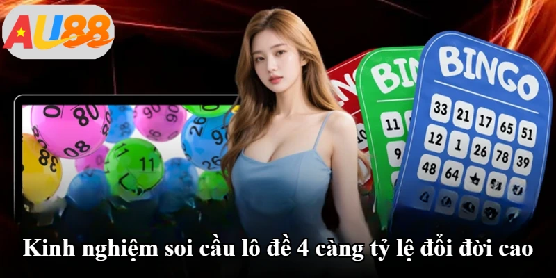 Kinh nghiệm soi cầu lô đề 4 càng tỷ lệ đổi đời cao