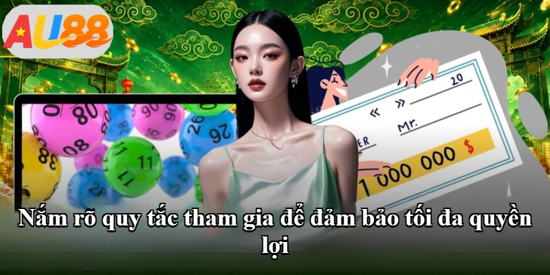 Nắm rõ quy tắc tham gia để đảm bảo tối đa quyền lợi