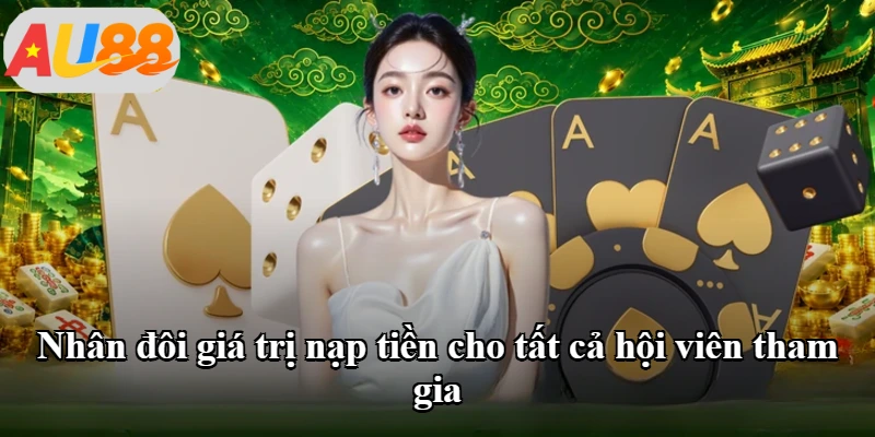 Nhân đôi giá trị nạp tiền cho tất cả hội viên tham gia