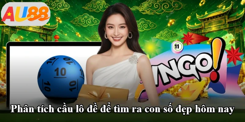 Phân tích cầu lô đề để tìm ra con số đẹp hôm nay