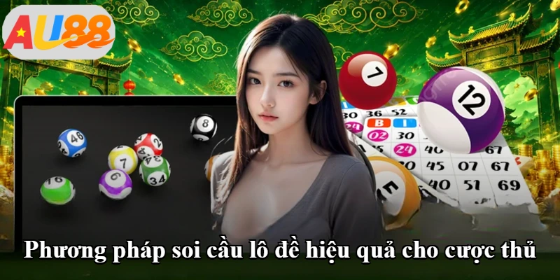 Phương pháp soi cầu lô đề hiệu quả cho cược thủ