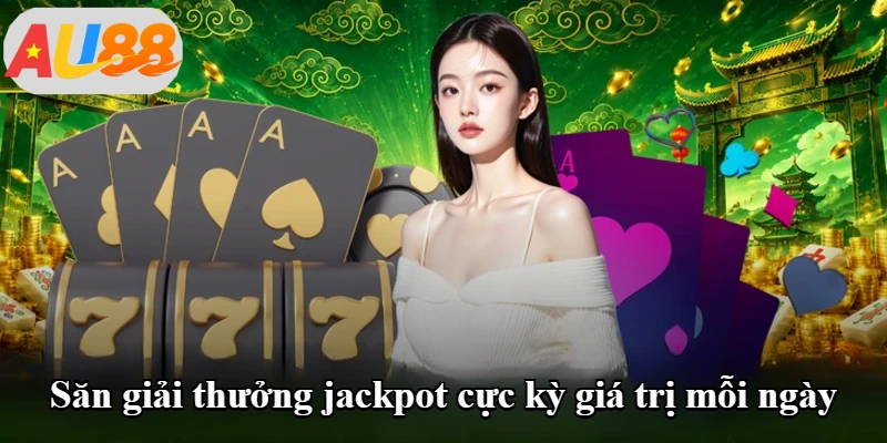 Săn giải thưởng jackpot cực kỳ giá trị mỗi ngày Săn giải thưởng jackpot cực kỳ giá trị mỗi ngày