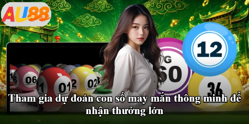 Tham gia dự đoán con số may mắn thông minh để nhận thưởng lớn Tham gia dự đoán con số may mắn thông minh để nhận thưởng lớn