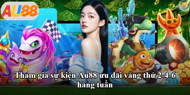 Tham gia sự kiện Au88 ưu đãi vàng thứ 2-4-6 hàng tuần