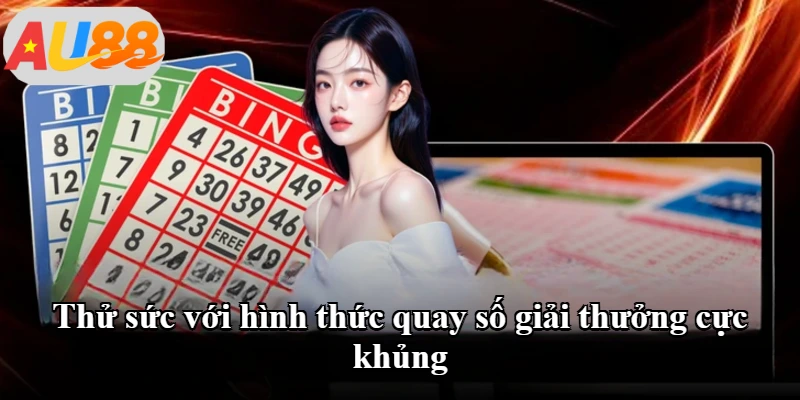 Thử sức với hình thức quay số giải thưởng cực khủng