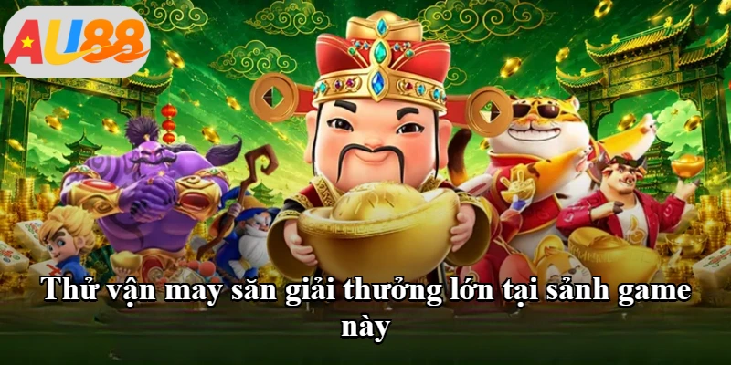 Thử vận may săn giải thưởng lớn tại sảnh game này