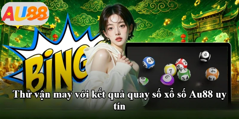 Thử vận may với kết quả quay số xổ số Au88 uy tín Thử vận may với kết quả quay số xổ số Au88 uy tín