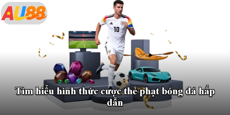 Tìm hiểu hình thức cược thẻ phạt bóng đá hấp dẫn