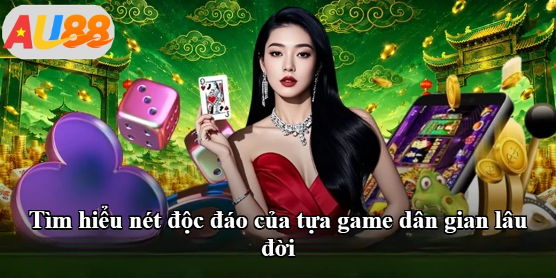 Tìm hiểu nét độc đáo của tựa game dân gian lâu đời