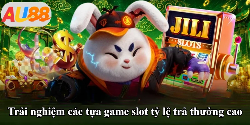Trải nghiệm các tựa game slot tỷ lệ trả thưởng cao