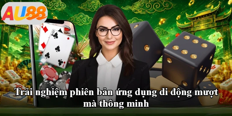 Trải nghiệm phiên bản ứng dụng di động mượt mà thông minh
