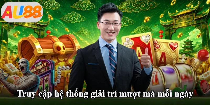 Truy cập hệ thống giải trí mượt mà mỗi ngày
